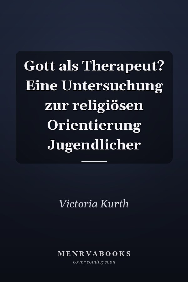 Gott als Therapeut? Eine Untersuchung zur religiösen Orientierung Jugendlicher