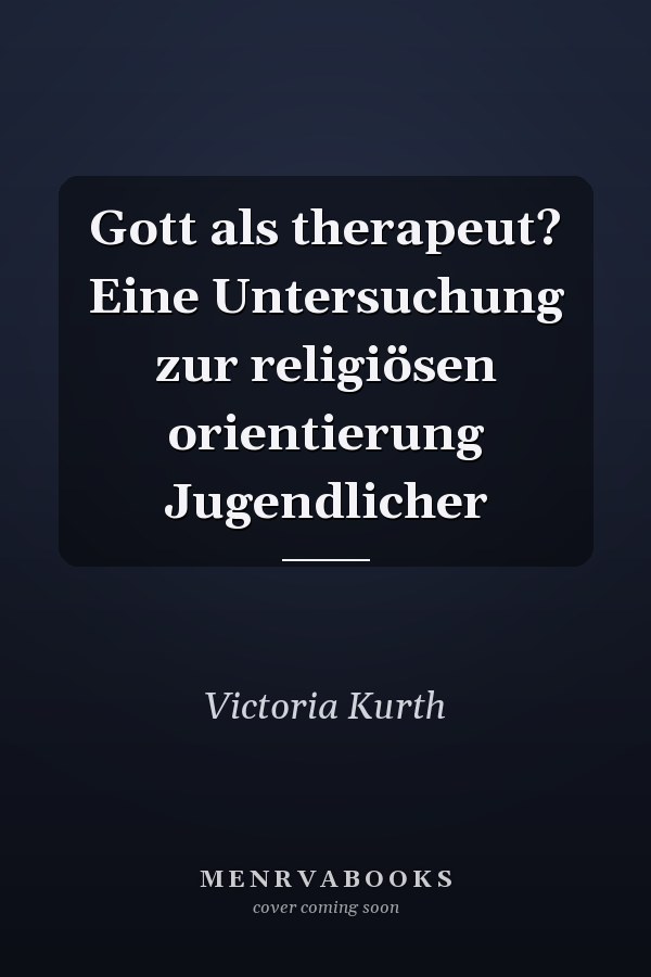 Gott als therapeut? Eine Untersuchung zur religiösen orientierung Jugendlicher