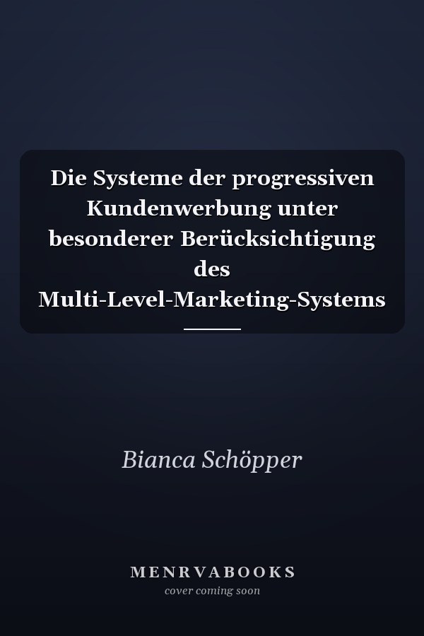 Die Systeme der progressiven Kundenwerbung unter besonderer Berücksichtigung des Multi-Level-Marketing-Systems
