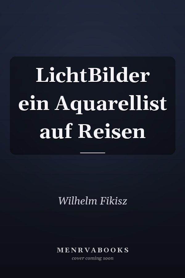 LichtBilder ein Aquarellist auf Reisen
