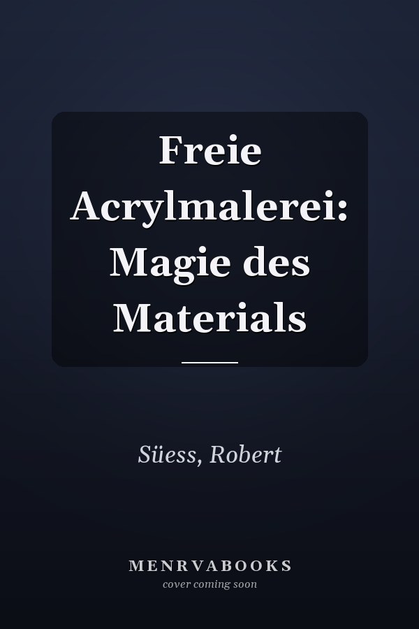 Freie Acrylmalerei: Magie des Materials
