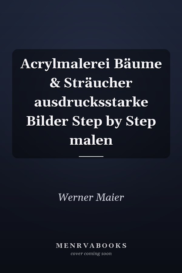 Acrylmalerei Bäume & Sträucher ausdrucksstarke Bilder Step by Step malen