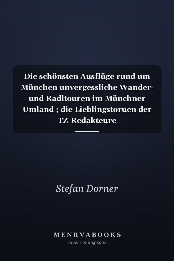 Die schönsten Ausflüge rund um München unvergessliche Wander- und Radltouren im Münchner Umland ; die Lieblingstoruen der TZ-Redakteure