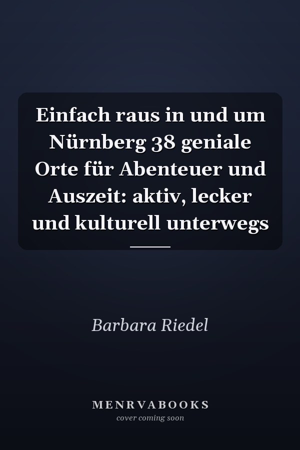 Einfach raus in und um Nürnberg 38 geniale Orte für Abenteuer und Auszeit: aktiv, lecker und kulturell unterwegs