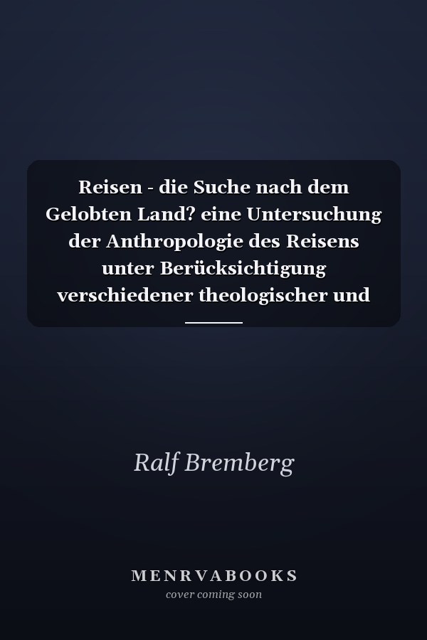 Reisen - die Suche nach dem Gelobten Land? eine Untersuchung der Anthropologie des Reisens unter Berücksichtigung verschiedener theologischer und soziologischer Quellen sowie kulturhistorischer und aktueller kulturwissenschaftlicher Betrachtungen