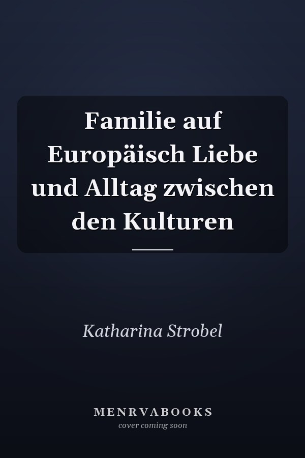 Familie auf Europäisch Liebe und Alltag zwischen den Kulturen