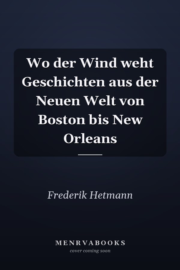 Wo der Wind weht Geschichten aus der Neuen Welt von Boston bis New Orleans