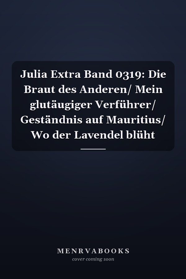 Julia Extra Band 0319: Die Braut des Anderen/ Mein glutäugiger Verführer/ Geständnis auf Mauritius/ Wo der Lavendel blüht
