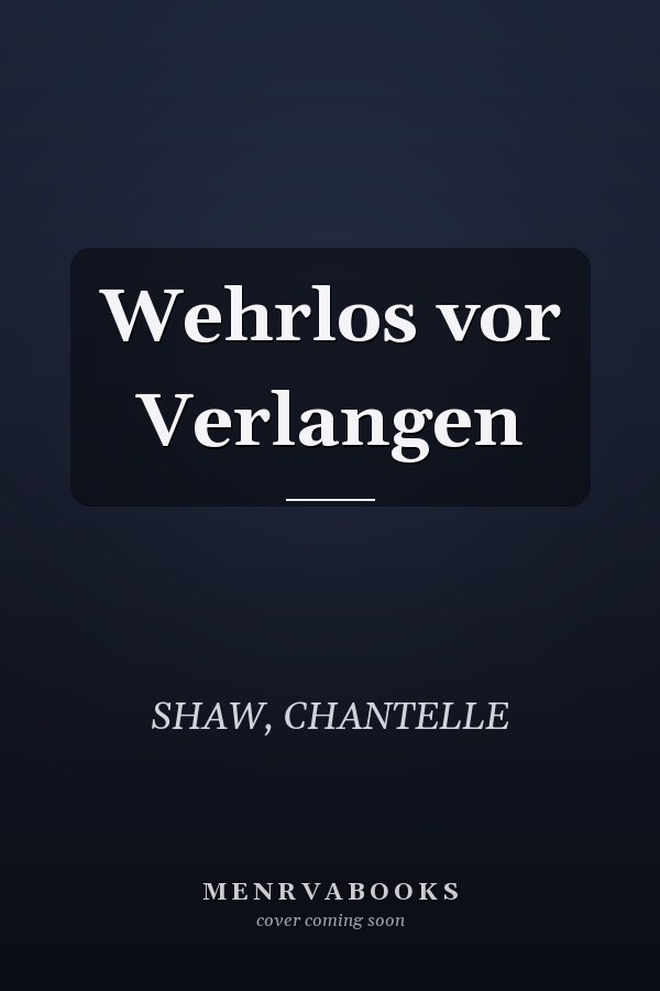 Wehrlos vor Verlangen