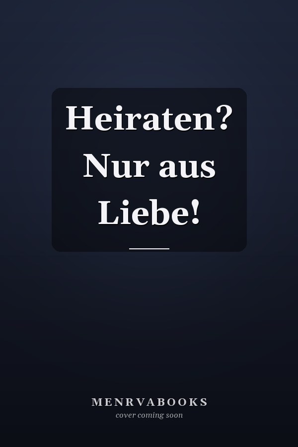 Heiraten? Nur aus Liebe!