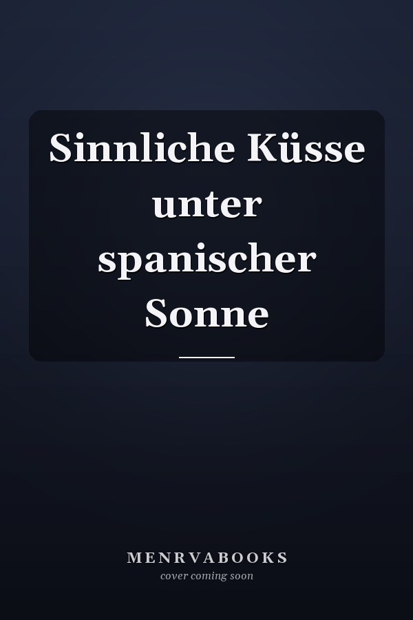Sinnliche Küsse unter spanischer Sonne