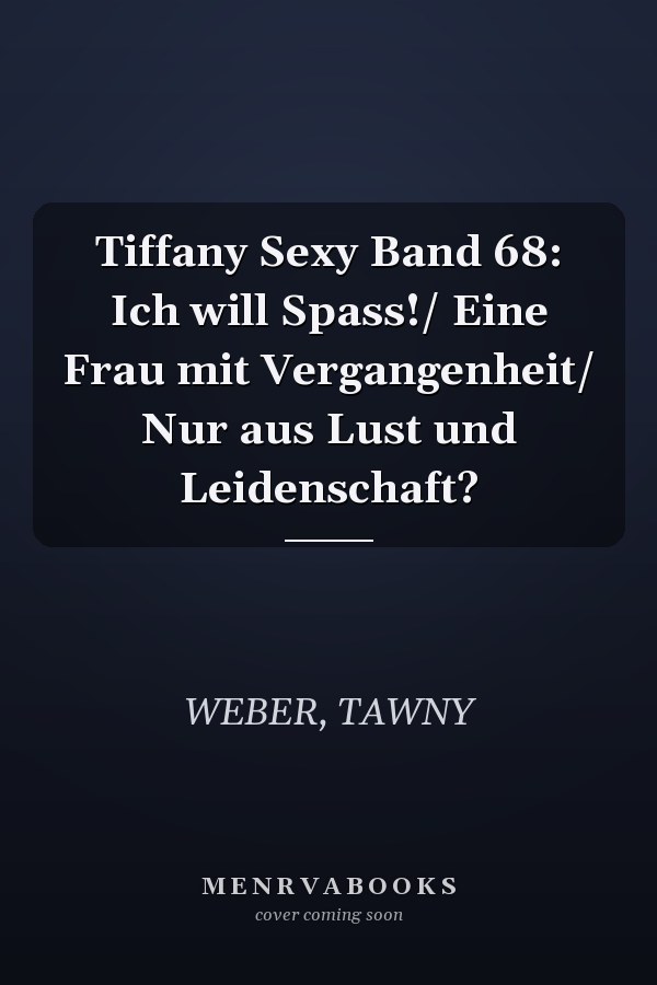 Tiffany Sexy Band 68: Ich will Spass!/ Eine Frau mit Vergangenheit/ Nur aus Lust und Leidenschaft?