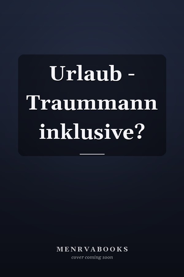 Urlaub - Traummann inklusive?