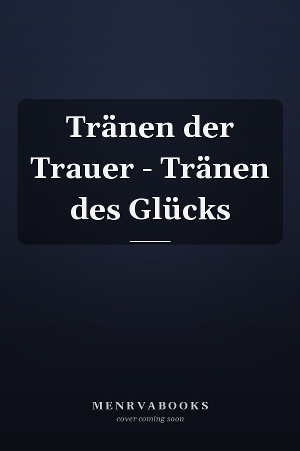 Tränen der Trauer - Tränen des Glücks