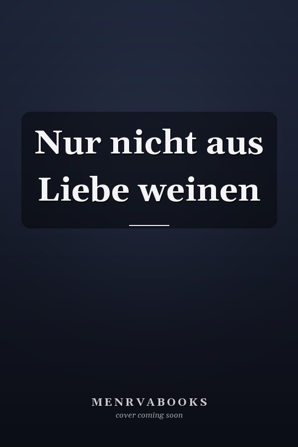 Nur nicht aus Liebe weinen