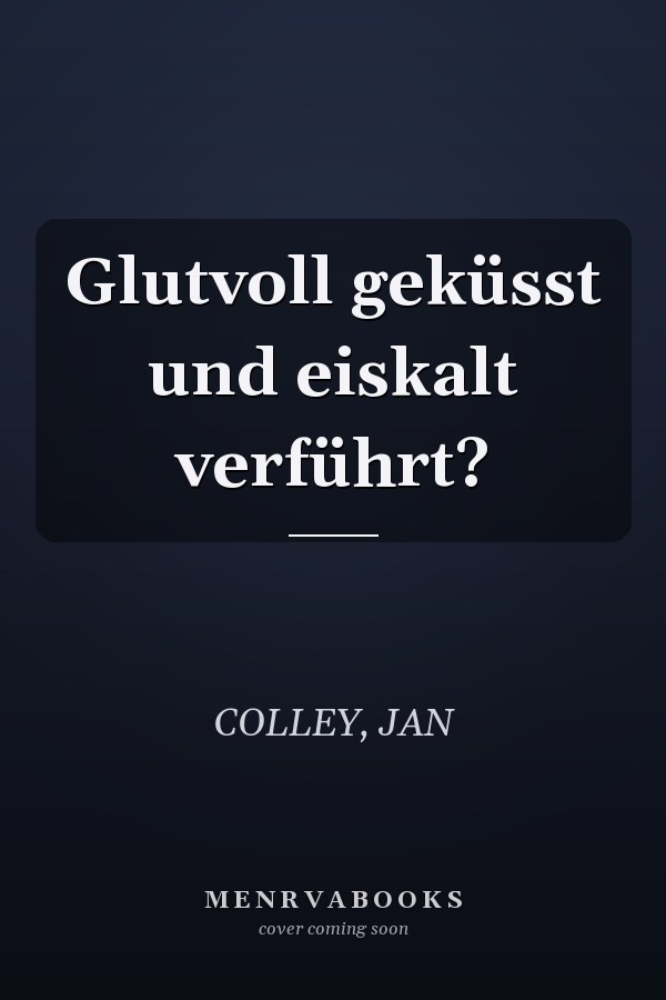 Glutvoll geküsst und eiskalt verführt?