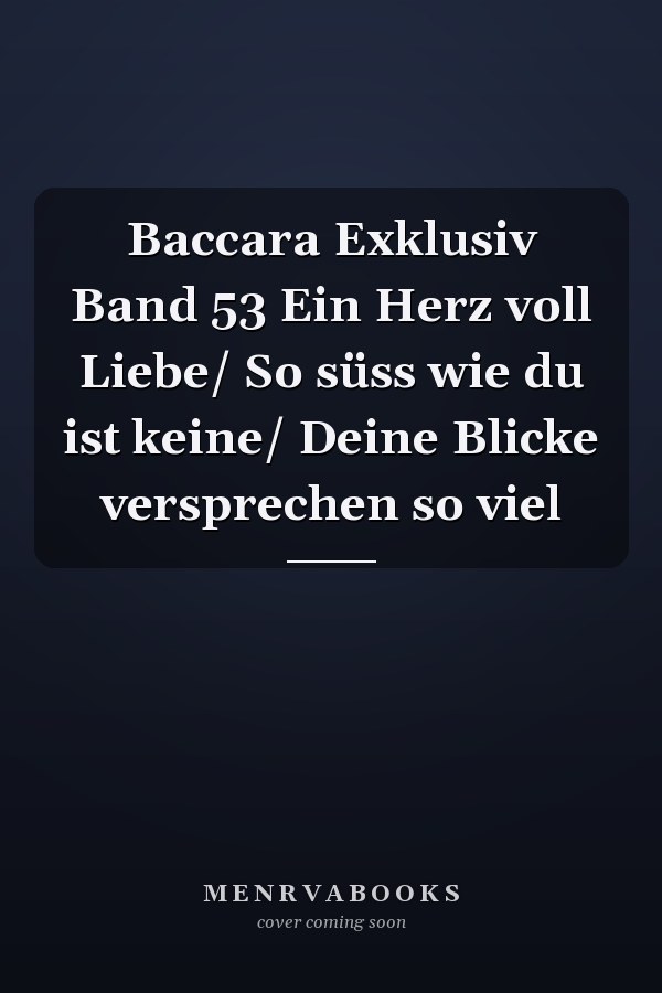 Baccara Exklusiv Band 53 Ein Herz voll Liebe/ So süss wie du ist keine/ Deine Blicke versprechen so viel
