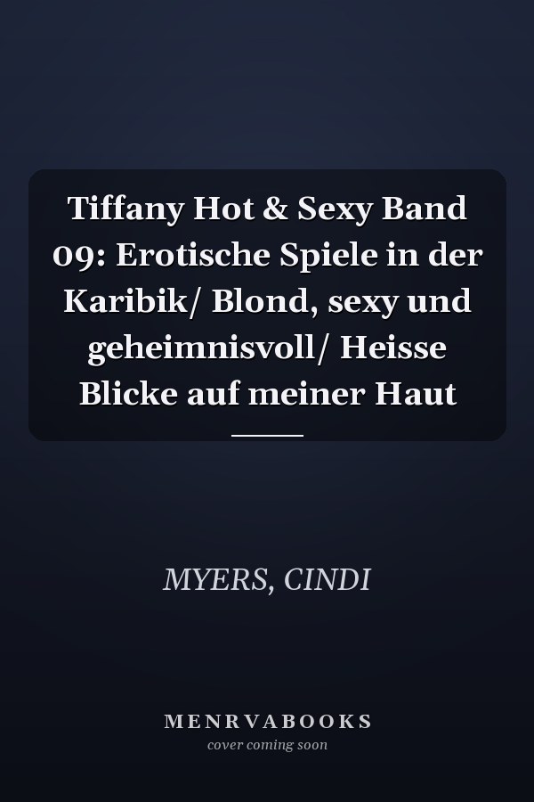 Tiffany Hot & Sexy Band 09: Erotische Spiele in der Karibik/ Blond, sexy und geheimnisvoll/ Heisse Blicke auf meiner Haut