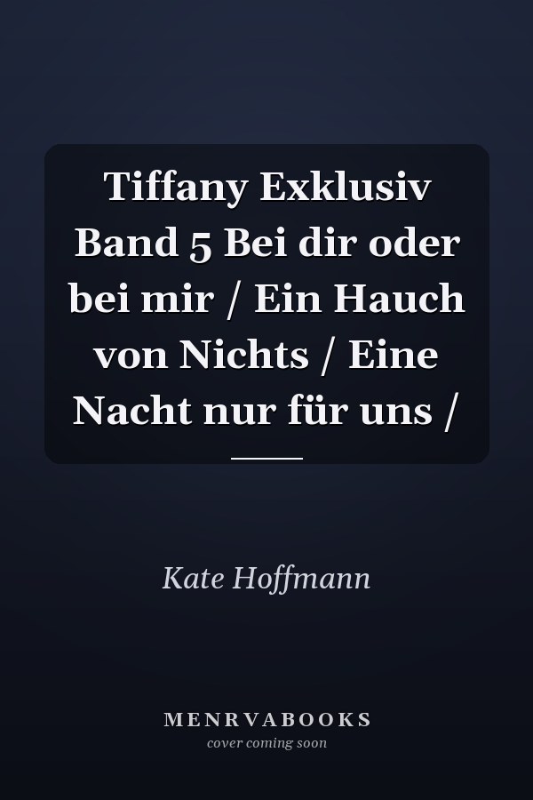 Tiffany Exklusiv Band 5 Bei dir oder bei mir / Ein Hauch von Nichts / Eine Nacht nur für uns /