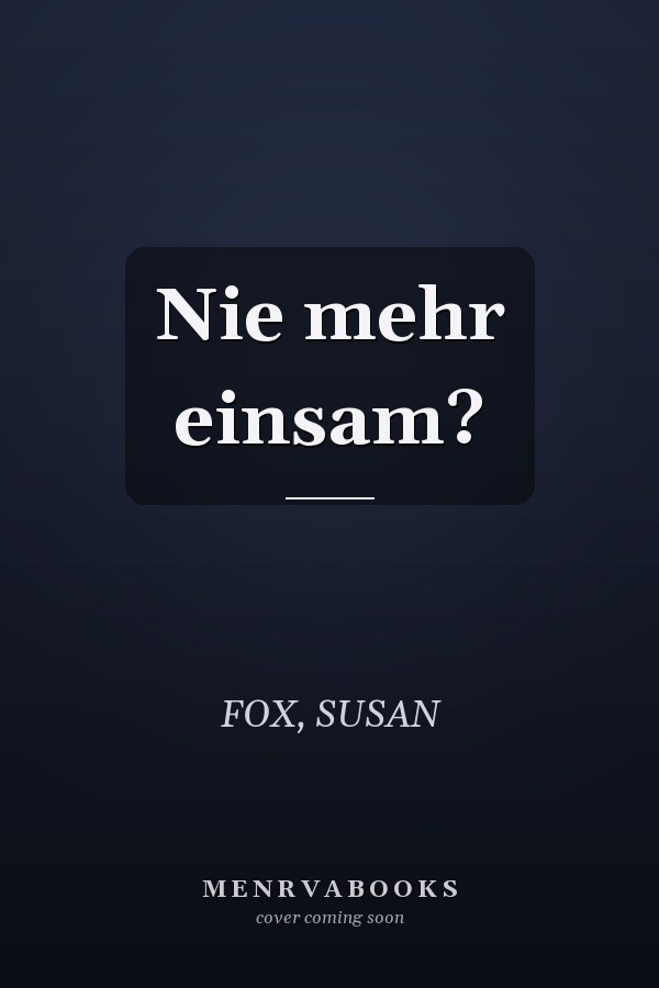 Nie mehr einsam?