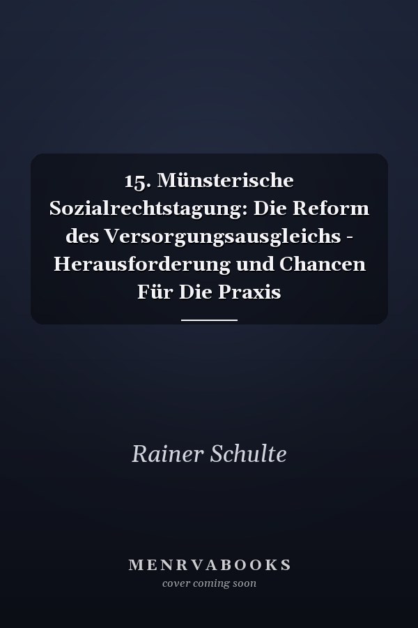 15. Münsterische Sozialrechtstagung: Die Reform des Versorgungsausgleichs - Herausforderung und Chancen Für Die Praxis