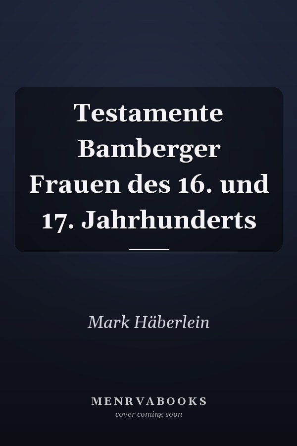 Testamente Bamberger Frauen des 16. und 17. Jahrhunderts