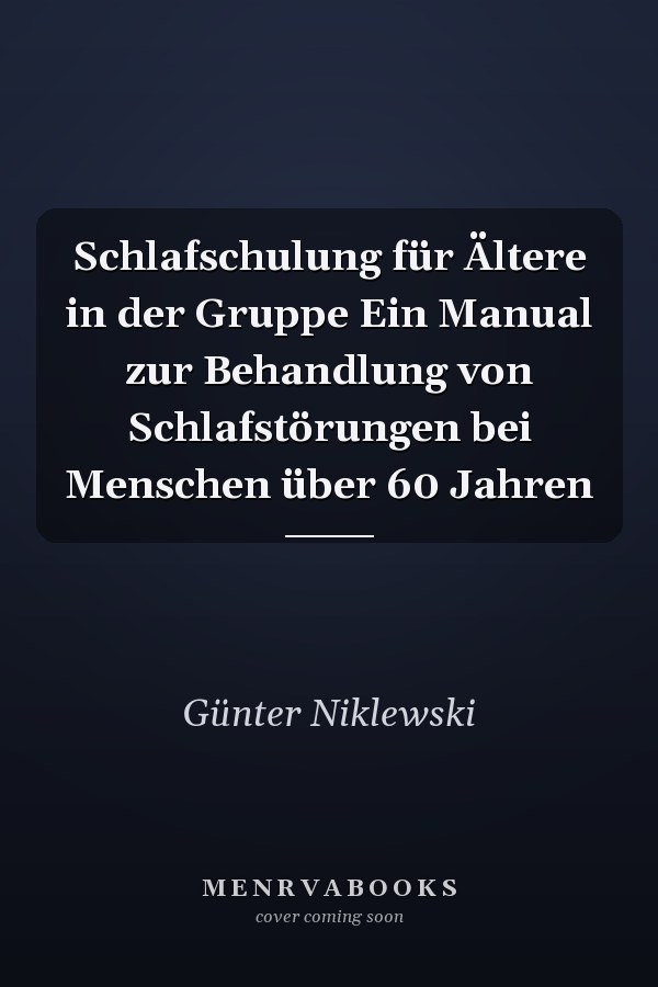Schlafschulung für Ältere in der Gruppe Ein Manual zur Behandlung von Schlafstörungen bei Menschen über 60 Jahren