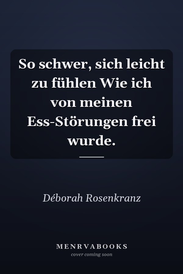 So schwer, sich leicht zu fühlen Wie ich von meinen Ess-Störungen frei wurde.