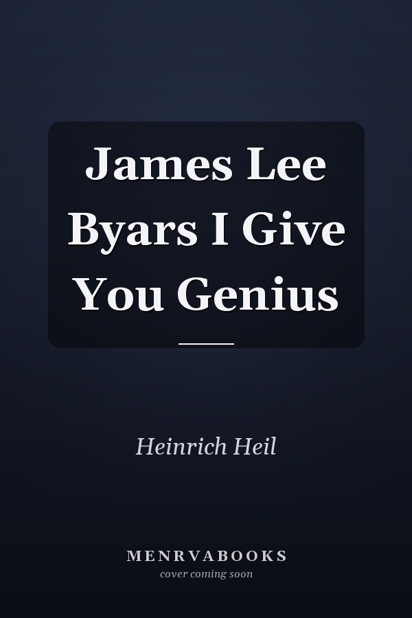 James Lee Byars I Give You Genius
