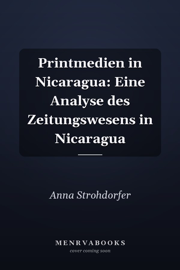 Printmedien in Nicaragua: Eine Analyse des Zeitungswesens in Nicaragua