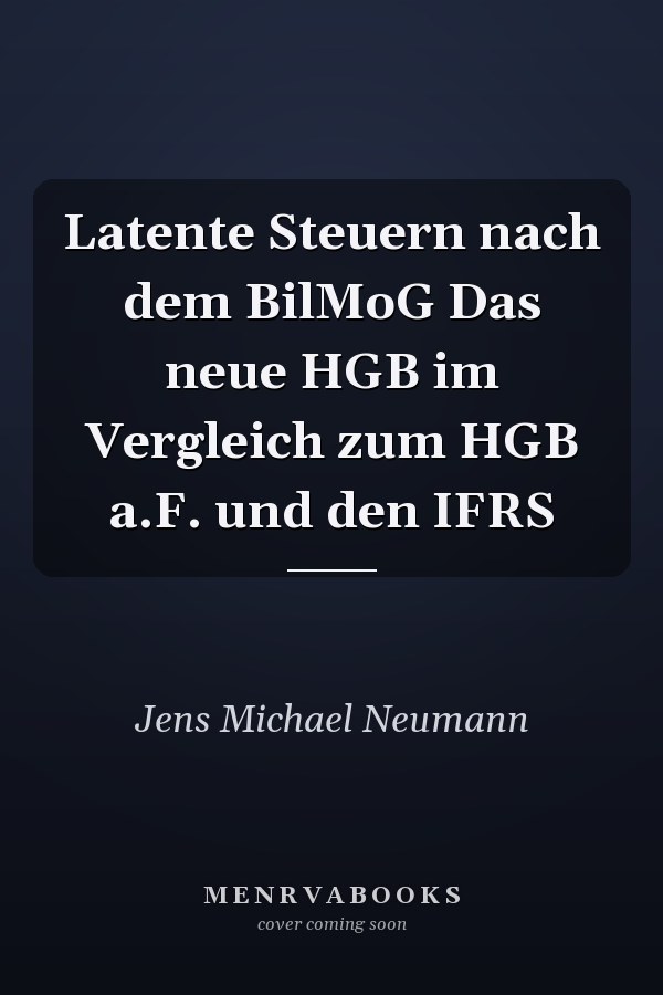 Latente Steuern nach dem BilMoG Das neue HGB im Vergleich zum HGB a.F. und den IFRS