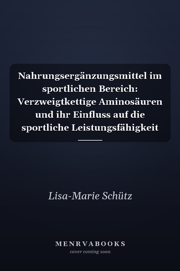 Nahrungsergänzungsmittel im sportlichen Bereich: Verzweigtkettige Aminosäuren und ihr Einfluss auf die sportliche Leistungsfähigkeit