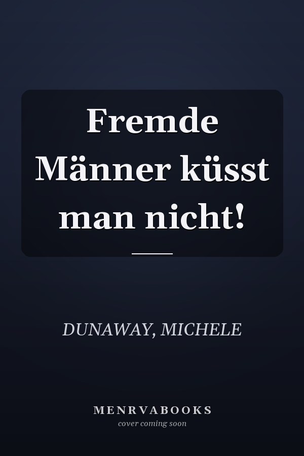 Fremde Männer küsst man nicht!
