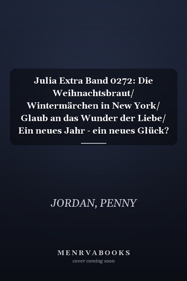 Julia Extra Band 0272: Die Weihnachtsbraut/ Wintermärchen in New York/ Glaub an das Wunder der Liebe/ Ein neues Jahr - ein neues Glück?