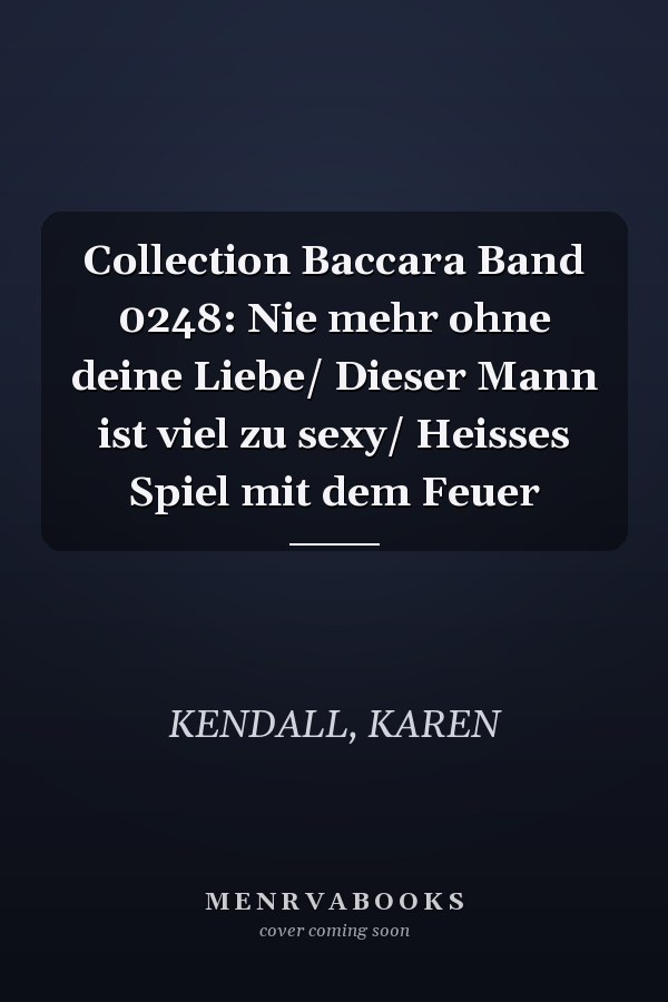 Collection Baccara Band 0248: Nie mehr ohne deine Liebe/ Dieser Mann ist viel zu sexy/ Heisses Spiel mit dem Feuer