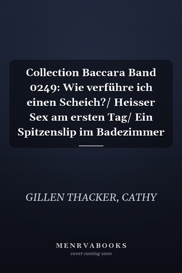Collection Baccara Band 0249: Wie verführe ich einen Scheich?/ Heisser Sex am ersten Tag/ Ein Spitzenslip im Badezimmer