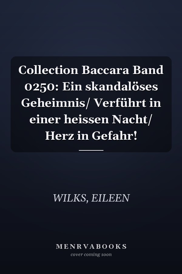 Collection Baccara Band 0250: Ein skandalöses Geheimnis/ Verführt in einer heissen Nacht/ Herz in Gefahr!