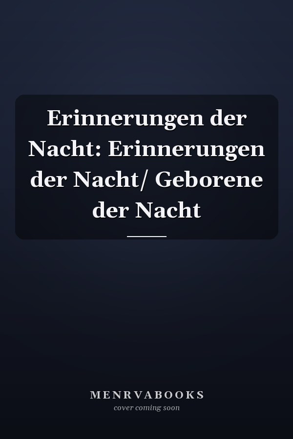 Erinnerungen der Nacht: Erinnerungen der Nacht/ Geborene der Nacht