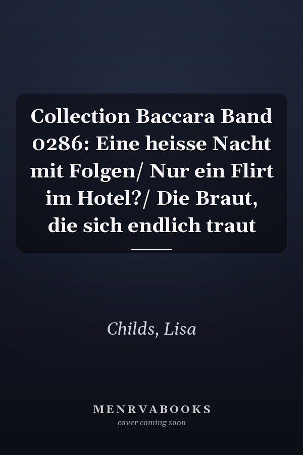 Collection Baccara Band 0286: Eine heisse Nacht mit Folgen/ Nur ein Flirt im Hotel?/ Die Braut, die sich endlich traut