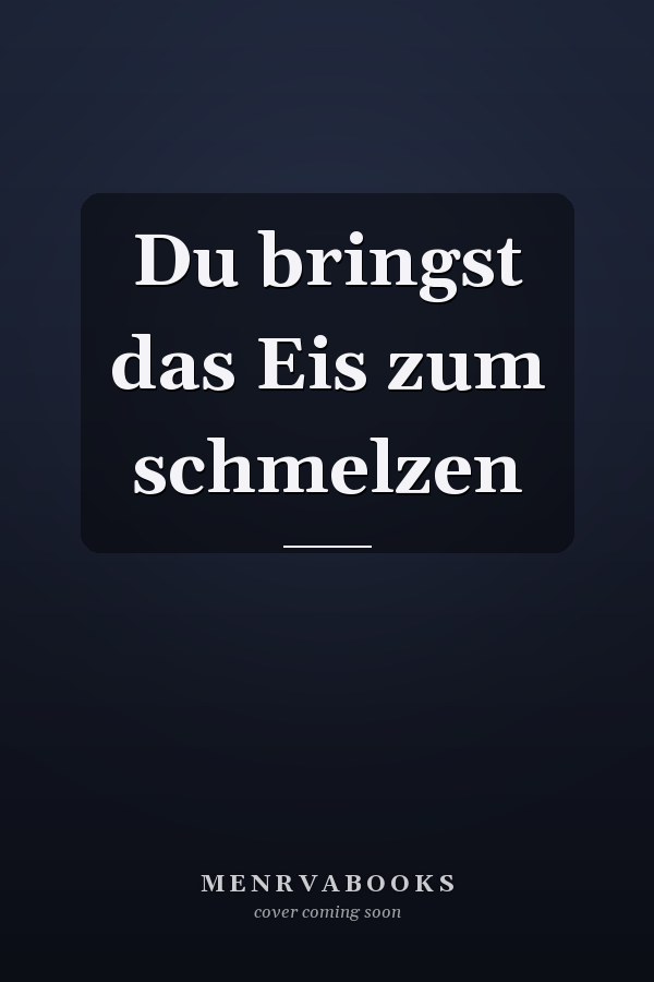 Du bringst das Eis zum schmelzen