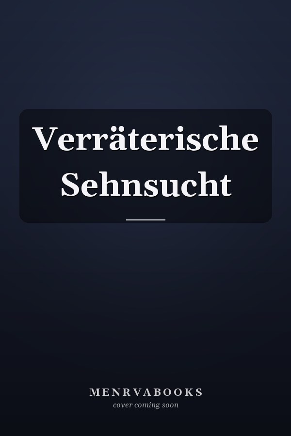 Verräterische Sehnsucht