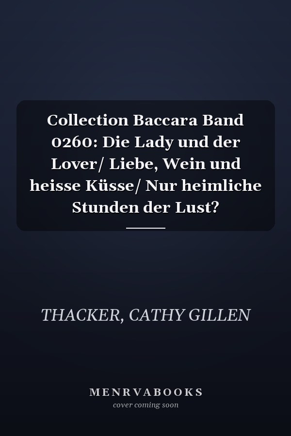 Collection Baccara Band 0260: Die Lady und der Lover/ Liebe, Wein und heisse Küsse/ Nur heimliche Stunden der Lust?