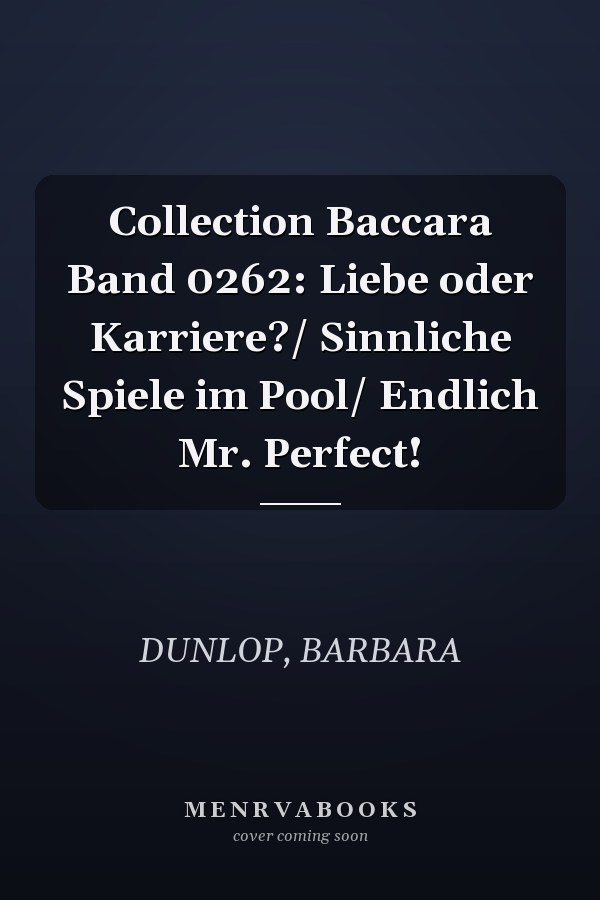 Collection Baccara Band 0262: Liebe oder Karriere?/ Sinnliche Spiele im Pool/ Endlich Mr. Perfect!