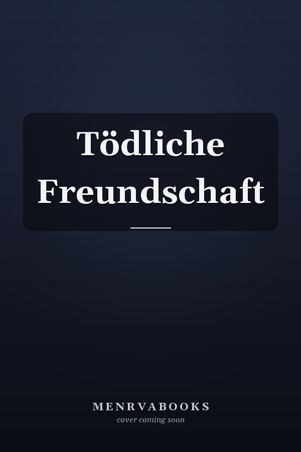 Tödliche Freundschaft