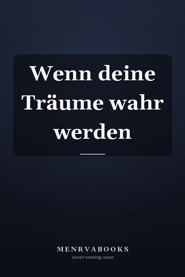 Wenn deine Träume wahr werden