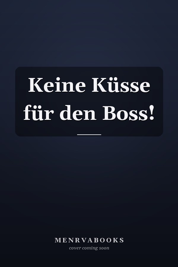 Keine Küsse für den Boss!