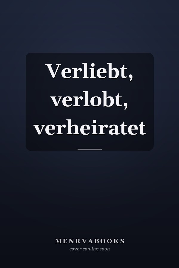 Verliebt, verlobt, verheiratet