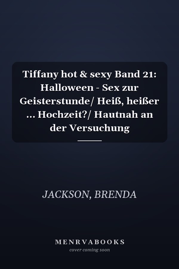 Tiffany hot & sexy Band 21: Halloween - Sex zur Geisterstunde/ Heiß, heißer … Hochzeit?/ Hautnah an der Versuchung