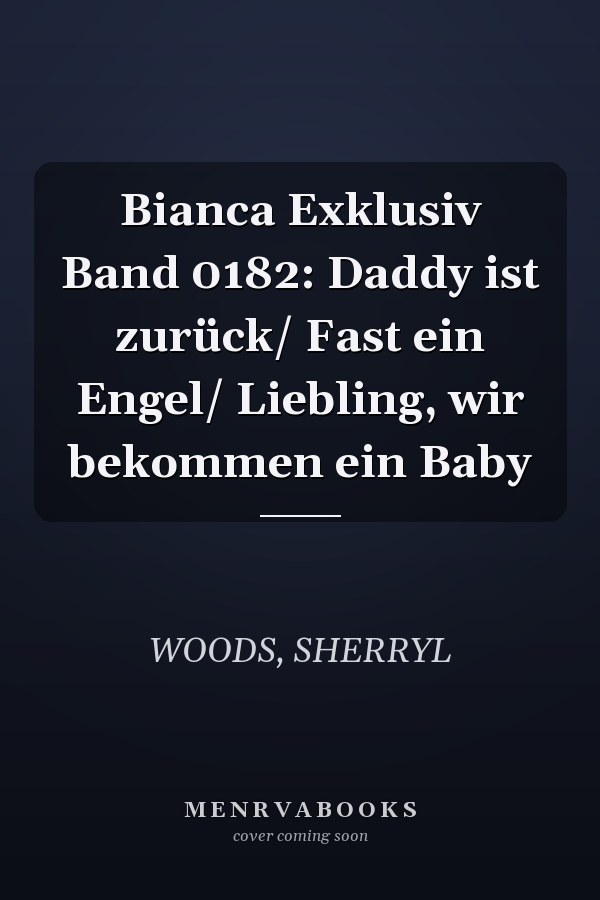 Bianca Exklusiv Band 0182: Daddy ist zurück/ Fast ein Engel/ Liebling, wir bekommen ein Baby