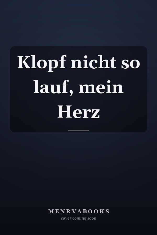 Klopf nicht so lauf, mein Herz